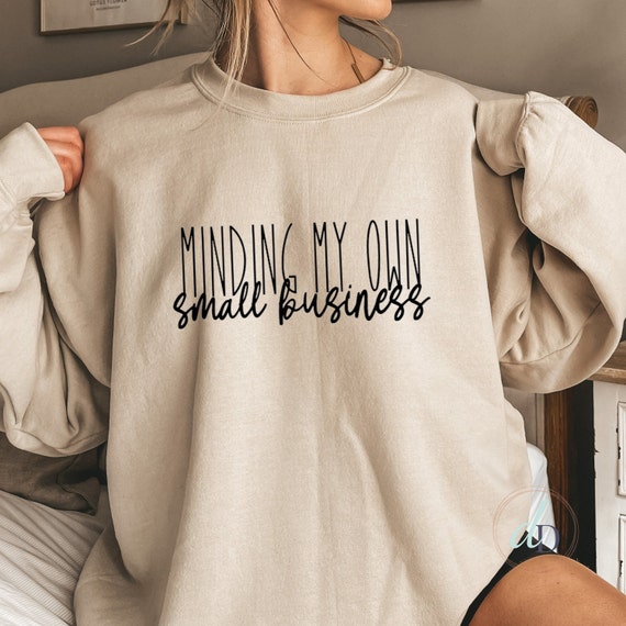 Small Business Owner Sweatshirt Minding My Own Small Business Crewneck Custom Small Business Sweater Boss Mom Sweater Cute Gift for Mom Etsy Ireland
