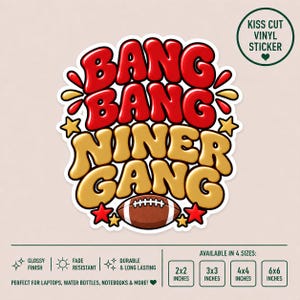 May include: A kiss cut vinyl sticker featuring the text BANG BANG in red and NINER GANG in gold with a brown football graphic. The design includes red and gold stars and decorative accents. Available in 2x2, 3x3, 4x4, and 6x6 inch sizes.