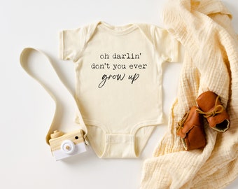 Oh Darlin' Don't You Ever Grow Up, Baby Bodysuit, Baby Shower Gift, Natural Baby Shirt, Song Lyrics Shirt, New Mom Gift, Baby Gift