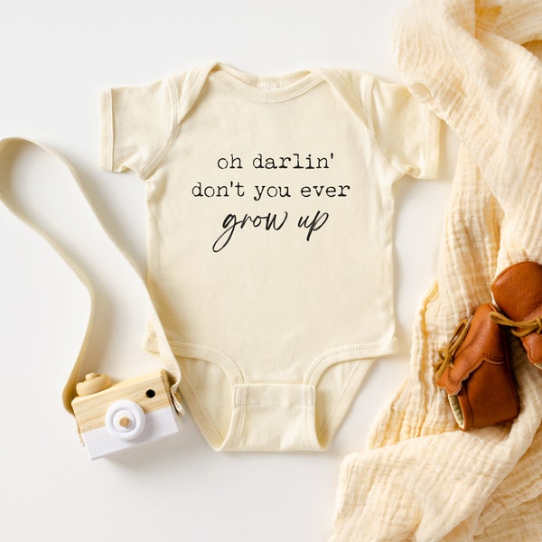 Oh Darlin' Don't You Ever Grow Up, Baby Bodysuit, Baby Shower Gift, Natural Baby Shirt, Song Lyrics Shirt, New Mom Gift, Baby Gift