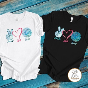Peace Love Yarn T-Shirt, Crochet T-Shirt, Knitter T-Shirt, Crafter T-Shirt