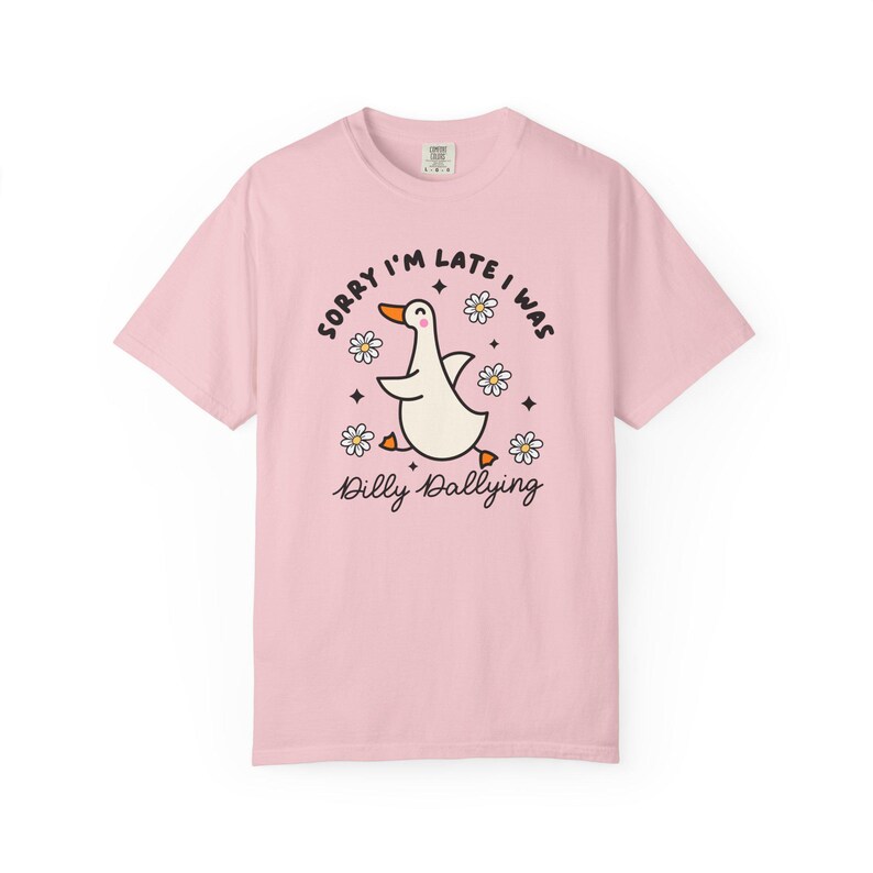 Sorry Im Late I was Dilly Dallying Tshirt, Silly Goose Tshirt image 3