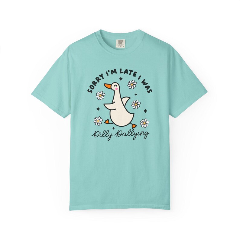 Sorry Im Late I was Dilly Dallying Tshirt, Silly Goose Tshirt Island Reef