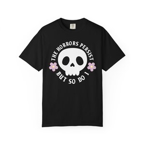 The horrors persist but so do I T-shirt, Spooky Cute Quirky Shirt, Sarcastic Funny Tee, Cute Goth Shirt, Mental Health Anxiety, Emo Gifts Black
