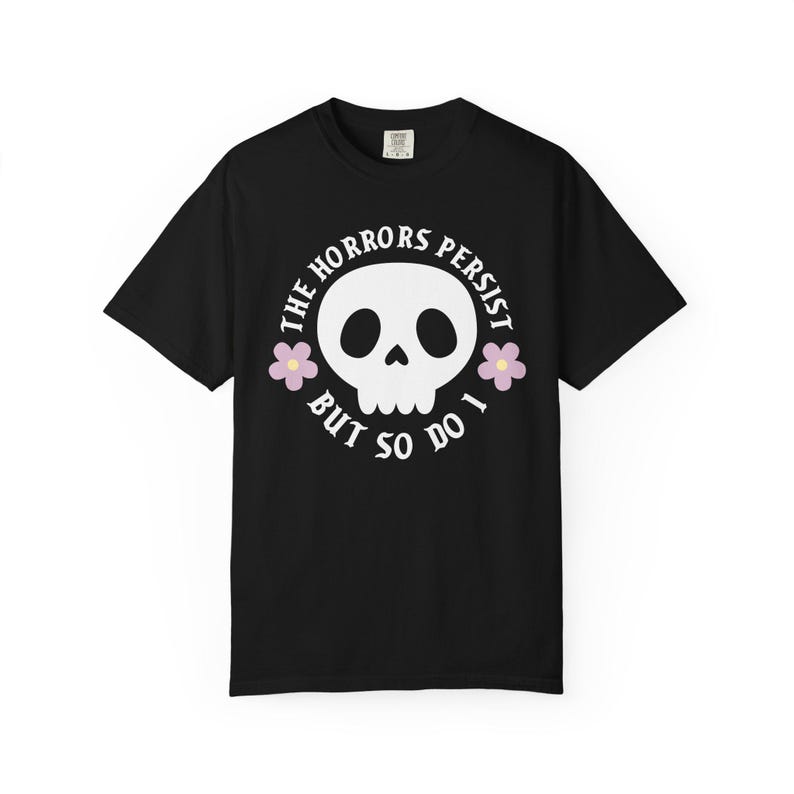 The horrors persist but so do I T-shirt, Spooky Cute Quirky Shirt, Sarcastic Funny Tee, Cute Goth Shirt, Mental Health Anxiety, Emo Gifts Black