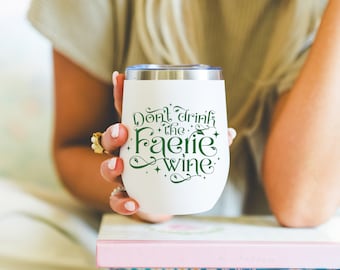 Don't Drink the Faerie Wine drink tumbler | Insulated Wine Glass | ACOTAR Fantasy Gift Idea | Fairy Wine Cup | Cottagecore Bookish Merch