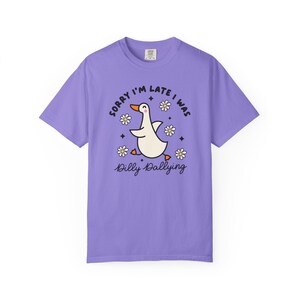 Sorry Im Late I was Dilly Dallying Tshirt, Silly Goose Tshirt Violet