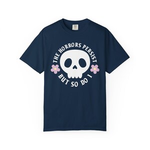 The horrors persist but so do I T-shirt, Spooky Cute Quirky Shirt, Sarcastic Funny Tee, Cute Goth Shirt, Mental Health Anxiety, Emo Gifts image 7