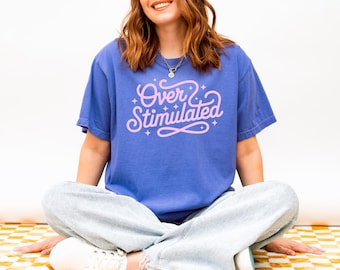 Overstimulated Tshirt, Mental Health Anxiety Awareness Shirt, Self Care, Anxious Girlies Shirt