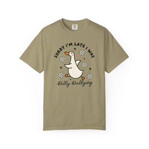 Sorry Im Late I was Dilly Dallying Tshirt, Silly Goose Tshirt Khaki