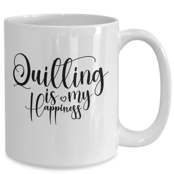 White Ceramic Quilting Is My Happiness Coffee Mug, Fabric Artist Mug, Quilted Creations, Quilted Comfort Cup, Stitching Inspiration Mug