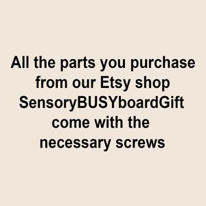 May include: Text on a beige background reads: "All the parts you purchase from our Etsy shop SensoryBUSYboardGift come with the necessary screws."