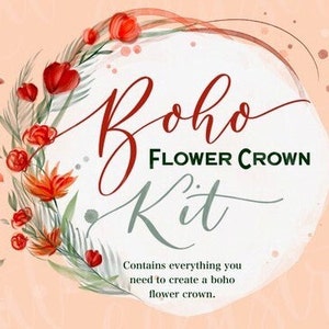 May include: A circular graphic with the words "Boho Flower Crown Kit" in a script font. The design includes red and orange flowers, green leaves, and the text "Contains everything you need to create a boho flower crown."