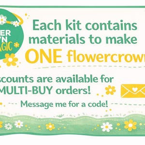 May include: A white and green sign with the text "FLOWER CROWN MAGIC". The sign states that each kit contains materials to make one flower crown. Discounts are available for multi-buy orders. Message for a code.