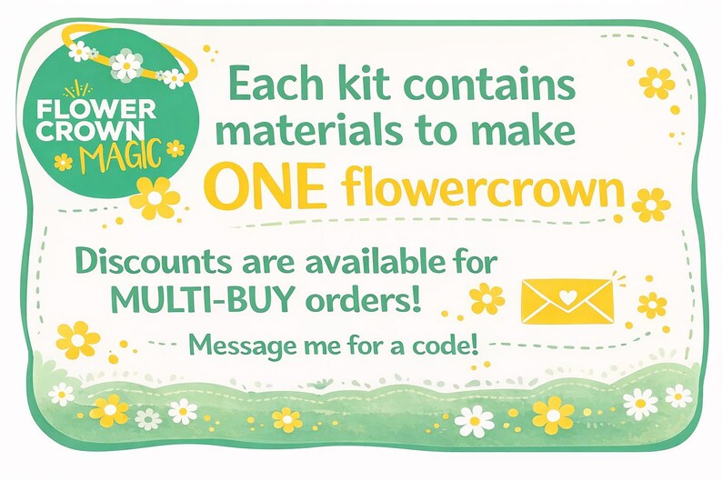 May include: A white and green sign with the text "FLOWER CROWN MAGIC". The sign states that each kit contains materials to make one flower crown. Discounts are available for multi-buy orders. Message for a code.