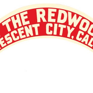 May include: Red and white curved sticker with the text "It's The Redwoods Crescent City, Calif."