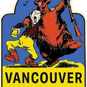 May include: A vintage illustration of a cartoon bear and a man in a red and black plaid shirt holding a beer mug. The bear is holding a rifle and both are singing. The text "VANCOUVER B.C." is printed in black on a yellow background.
