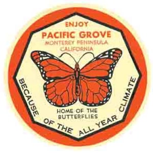 May include: A vintage, round, orange and yellow sticker with a butterfly design. The sticker says "Enjoy Pacific Grove, Monterey Peninsula, California. Because of the all year climate, home of the butterflies."