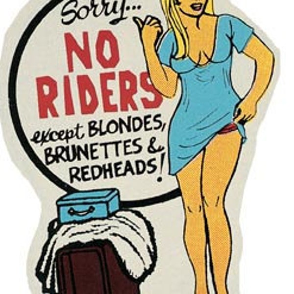 Vintage  1950's style  Pin-Up Girl Hot Rod  No Riders  Except Blondes Brunettes and Redheads    retro  travel decal  sticker