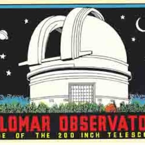 May include: A black and white illustration of the Palomar Observatory, home of the 200 inch telescope. The observatory is depicted against a dark night sky with stars and a crescent moon.