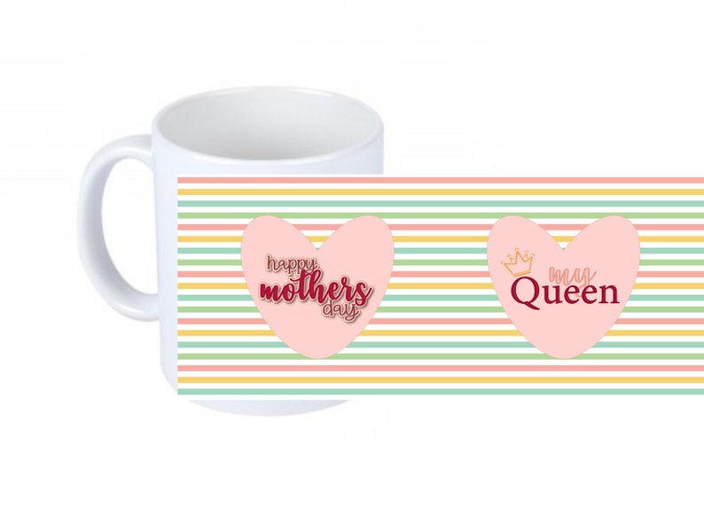 May include: White ceramic mug with a colorful striped design. The mug features two pink hearts with text. One heart says "Happy Mothers Day" and the other says "My Queen" with a crown.