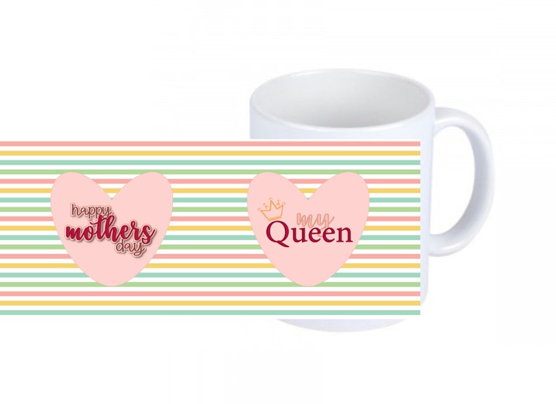 May include: White ceramic mug with a colorful striped design. The mug features two pink hearts with text. One heart says "Happy Mothers Day" and the other says "My Queen" with a crown.