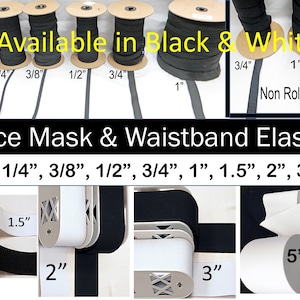 May include: A variety of black and white elastic spools in different sizes, including 1/8 inch, 1/4 inch, 3/8 inch, 1/2 inch, 3/4 inch, 1 inch, 1.5 inches, 2 inches, 3 inches, and 5 inches. The text "All Available in Black & White" and "Face Mask & Waistband Elastic" is visible on the image.