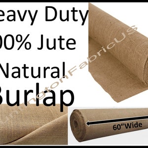 May include: A roll of natural brown burlap fabric, 100% jute, labeled "Heavy Duty 100% Jute Natural Burlap" and "60" Wide".