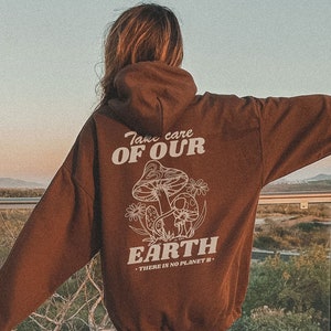 Take care of our Earth Hoodie Earth Day Hoodie Trendy Hoodie Aesthetic Hoodie Aesthetic Clothes Positive Hoodie Words on Back Hoodie