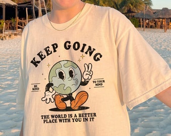 Keep Going Shirt Mental Health Shirt Anxiety Shirt Therapy Shirt Mental Health Gift Neurodiversity Shirt Suicide Prevention Shirt