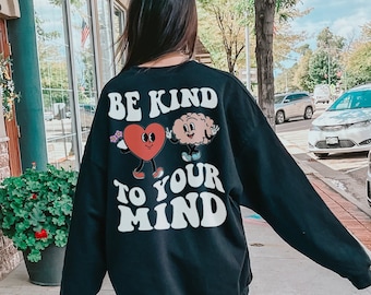 Be Kind to Your Mind Mental Health Sweatshirt Self Care Sweatshirt Positive Sweatshirt Therapy Sweatshirt Y2k Hoodie Words On The Back