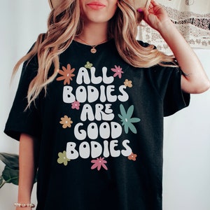 All Bodies are Good Bodies T-Shirt, Mental health shirt, Body positivity Shirt, Body positive, Self love shirt, Love your body Tee