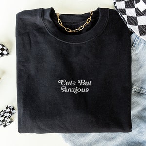 Cute But Anxious Embroidered Sweatshirt Mental Health Sweatshirt Anxiety Sweatshirt ADHD Embroidered Crewneck Depression Sweatshirt