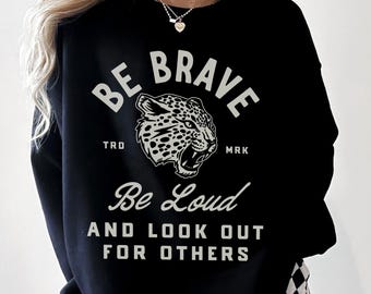 Be Brave Be Loud Sweatshirt, Women's Rights Equality Top