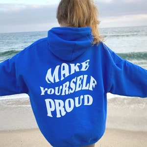 Make Yourself Proud Hoodie Mental Health Hoodie Body Positive Hoodie Trendy Hoodie Self Love Hoodie Retro Hoodie Words on Back Hoodie