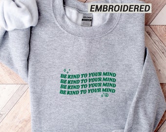 Be Kind to Your Mind Sweatshirt Embroidered Sweatshirt Mental Health Sweatshirt Embroidered Crewneck Vintage Sweatshirt