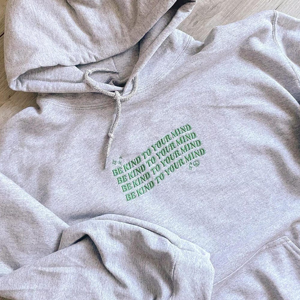 Be Kind To Your Mind Hoodie Embroidered Hoodie Mental Health Embroidered Hoodie Embroidered Hooded Sweatshirt Trendy Hoodie Positive Hoodie