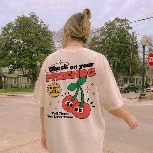 Check on Your Friends Shirt Aesthetic Shirt Trendy Shirt Positive Shirt Words on Back Shirt Aesthetic shirt Fruit Shirt Mental Health Shirt