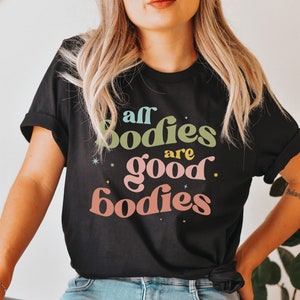 All Bodies are Good Bodies T-Shirt, Mental health shirt, Body positivity Shirt, Body positive, Self love shirt, Love your body Tee