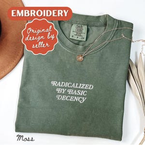 Radicalized By Basic Decency Embroidered Shirt Feminist Shirt Women Rights Shirt Equal Rights Shirt Resistance Shirt Patriarchy Shirt