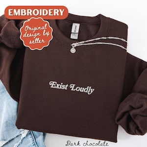 Exist Loudly Embroidered Sweatshirt Feminist Sweatshirt Women's Rights Equality Top Feminist Crewneck Feminist Gift Resistance Sweatshirt