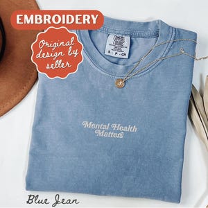 Embroidered Mental Health Matters Shirt, Comfort Colors T-shirt, Depression Tee, ADHD Gift, Neurodivergent Shirt Blue Jean