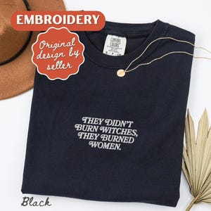 They Burned Women Feminist Embroidered Shirt Witchy Women Rights Shirt Pro Choice Shirt Roe V Wade Shirt Equal Rights Shirt Feminist Gift Black