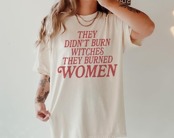 Feminist Witch T-Shirt, They Burned Women, Women's Rights Tee