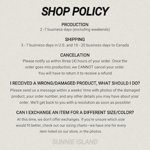 May include: A white background with black text detailing the shop's policies. The text includes information on production time, shipping, cancellations, damaged products, and exchanges. The shop name "SUNNIE ISLAND" is at the bottom.