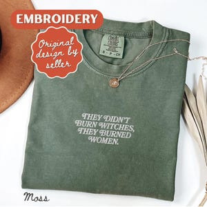 They Burned Women Feminist Embroidered Shirt Witchy Women Rights Shirt Pro Choice Shirt Roe V Wade Shirt Equal Rights Shirt Feminist Gift Moss