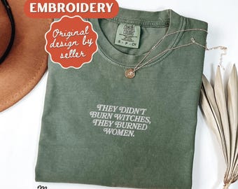 They Burned Women Feminist Embroidered Shirt Witchy Women Rights Shirt Pro Choice Shirt Roe V Wade Shirt Equal Rights Shirt Feminist Gift