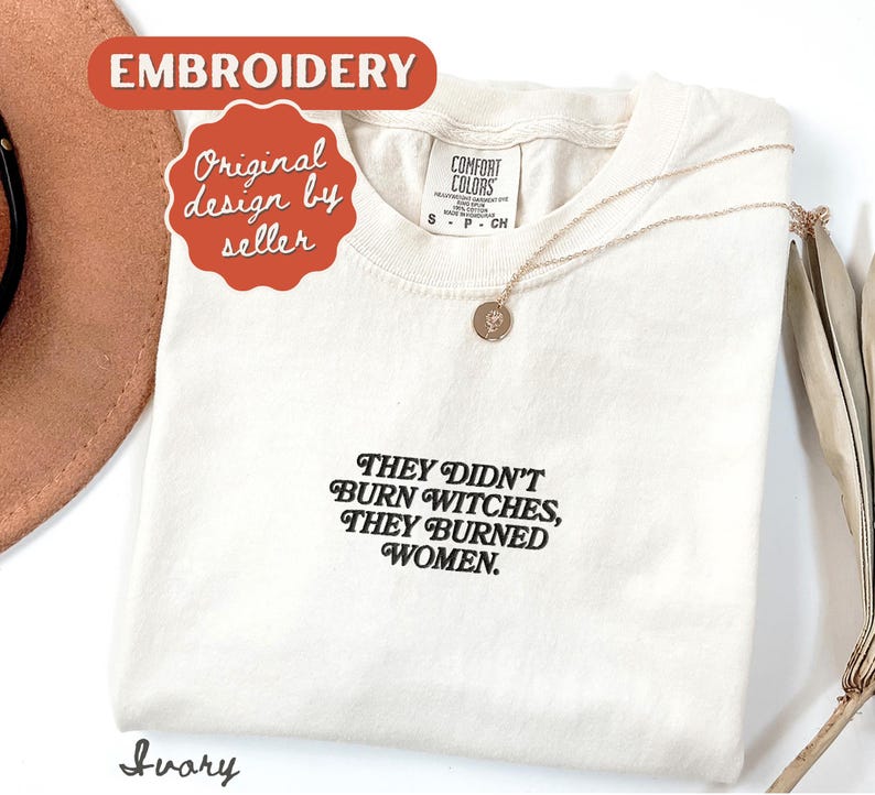 They Burned Women Feminist Embroidered Shirt Witchy Women Rights Shirt Pro Choice Shirt Roe V Wade Shirt Equal Rights Shirt Feminist Gift Ivory
