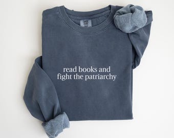Read Books and Fight the Patriarchy Sweatshirt Feminist Sweatshirt Feminist Sweater Read Banned Books, Reading Sweatshirt Patriarchy Shirt