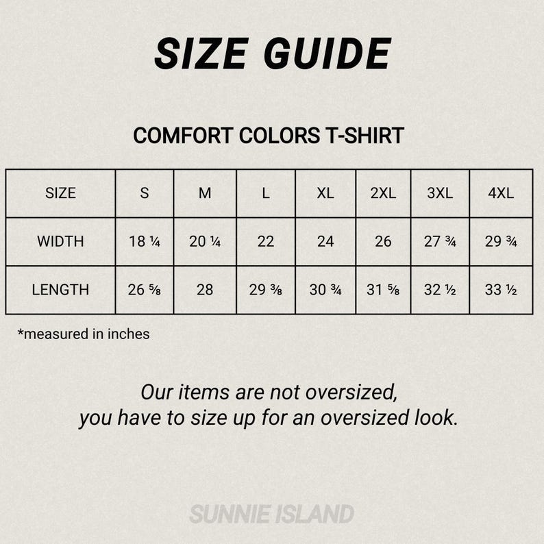 May include: A size guide for Comfort Colors T-shirts, with measurements in inches. The guide includes sizes S to 4XL, detailing width and length. The text advises sizing up for an oversized fit. The brand name is Sunnie Island.
